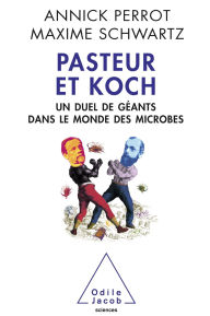 Title: Pasteur et Koch: Un duel de géants dans le monde des microbes, Author: Annick Perrot