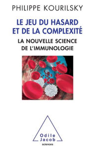 Title: Le Jeu du hasard et de la complexité: La nouvelle science de l'immunologie, Author: Philippe Kourilsky