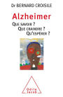 Alzheimer: Que savoir ? Que craindre ? Qu'espérer ?