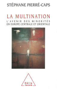 Title: La Multination: L'avenir des minorités en Europe centrale et orientale, Author: Stéphane Pierré-Caps