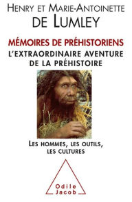 Title: Mémoires de préhistoriens: L'extraordinaire aventure de la préhistoire. Les hommes, les outils, les cultures., Author: Marie-Antoinette de Lumley