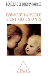 Title: Comment la parole vient aux enfants, Author: Bénédicte de Boysson-Bardies