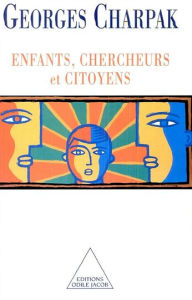 Title: Enfants, Chercheurs et Citoyens, Author: Georges Charpak