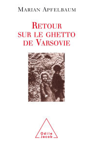 Title: Retour sur le ghetto de Varsovie, Author: Marian Apfelbaum