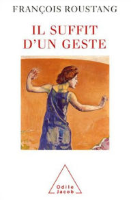 Title: Il suffit d'un geste, Author: François Roustang