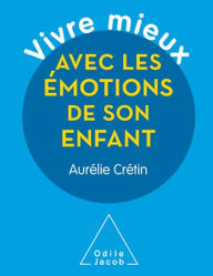 Title: Vivre mieux avec les émotions de son enfant, Author: Aurélie Crétin