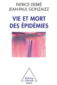 Title: Vie et mort des épidémies, Author: Patrice Debré