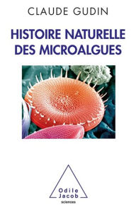Title: Histoire naturelle des microalgues, Author: Claude Gudin