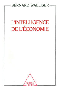 Title: L' Intelligence de l'économie, Author: Bernard Walliser