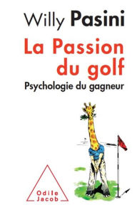 Title: La Passion du golf: Psychologie du gagneur, Author: Willy Pasini