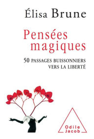 Title: Pensées magiques: 50 passages buissonniers vers la liberté, Author: Élisa Brune