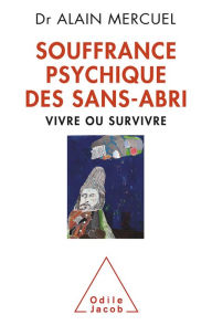 Title: Souffrance psychique des sans-abri: Vivre ou survivre, Author: Alain Mercuel
