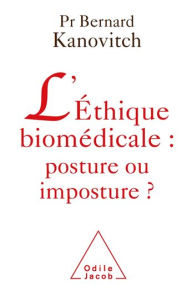 Title: L' Éthique biomédicale : posture ou imposture ?, Author: Bernard Kanovitch