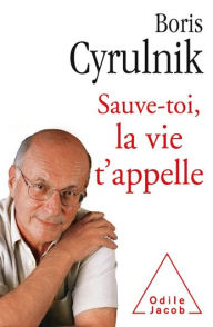 Title: Sauve-toi, la vie t'appelle, Author: Boris Cyrulnik