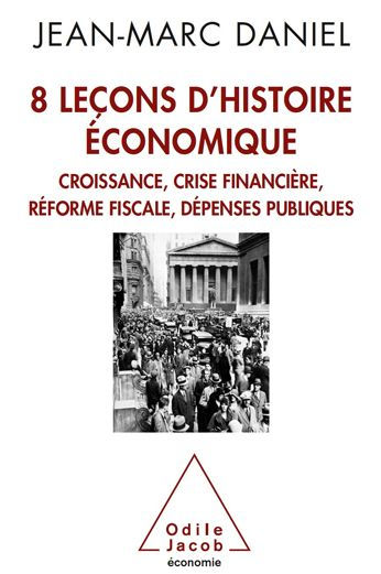 8 leçons d'histoire économique: Croissance, crise financière, réforme fiscale, dépenses publiques