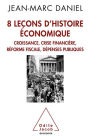 8 leçons d'histoire économique: Croissance, crise financière, réforme fiscale, dépenses publiques