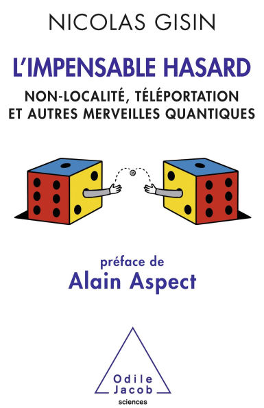 L' Impensable Hasard: Non-localité, téléportation et autres merveilles quantiques