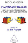 L' Impensable Hasard: Non-localité, téléportation et autres merveilles quantiques