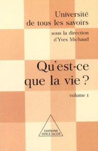 Title: Qu'est-ce que la vie ?: (Volume 1), Author: Yves Michaud