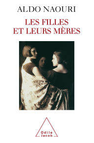 Title: Les Filles et leurs mères, Author: Aldo Naouri