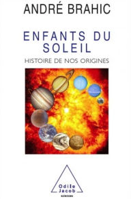 Title: Enfants du soleil: Histoire de nos origines, Author: André Brahic