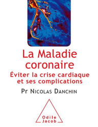 Title: La Maladie coronaire: Éviter la crise cardiaque et ses complications, Author: Nicolas Danchin