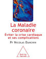 La Maladie coronaire: Éviter la crise cardiaque et ses complications