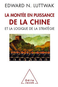 Title: La Montée en puissance de la Chine et la logique de la stratégie, Author: Edward N. Luttwak