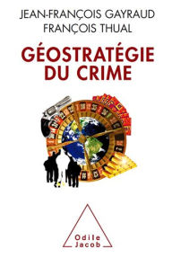 Title: Géostratégie du crime, Author: Jean-François Gayraud