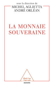 Title: La Monnaie souveraine, Author: Michel Aglietta