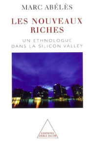 Title: Les Nouveaux Riches: Un ethnologue dans la Silicon Valley, Author: Marc Abélès