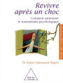 Revivre après un choc: Comment surmonter le traumatisme psychologique