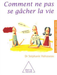 Title: Comment ne pas se gâcher la vie, Author: Stéphanie Hahusseau
