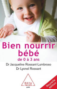 Title: Bien nourrir son bébé: De 0 à 3 ans, Author: Jacqueline Rossant-Lumbroso