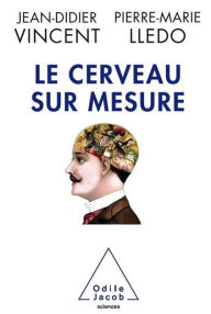 Title: Le Cerveau sur mesure, Author: Jean-Didier Vincent