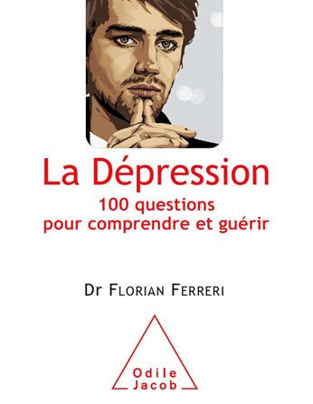 La Dépression: 100 questions pour comprendre et guérir