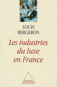 Title: Les Industries de luxe en France, Author: Louis Bergeron