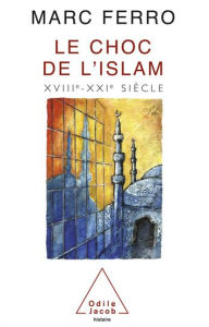 Title: Le Choc de l'Islam: XVIIIe-XXIe siècle, Author: Marc Ferro