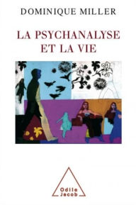 Title: La Psychanalyse et la Vie, Author: Dominique Miller