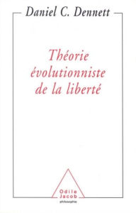 Title: Théorie évolutionniste de la liberté, Author: Daniel C. Dennett