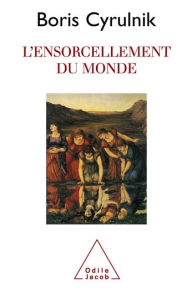 Title: L' Ensorcellement du monde, Author: Boris Cyrulnik