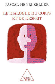 Title: Le Dialogue du corps et de l'esprit, Author: Pascal-Henri Keller