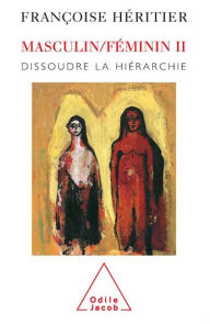 Title: Masculin Féminin II: Dissoudre la hiérarchie, Author: Françoise Héritier
