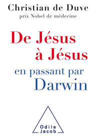 Title: De Jésus à Jésus. en passant par Darwin, Author: Christian de Duve