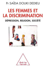 Title: Les Femmes et la Discrimination: Dépression, religion, société, Author: Saïda Douki Dedieu