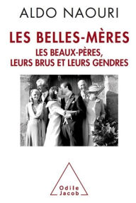 Title: Les Belles-Mères: Les beaux-pères, leurs brus et leurs gendres, Author: Aldo Naouri