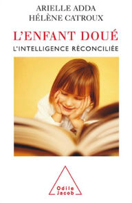 Title: L' Enfant doué: L'Intelligence réconciliée, Author: Arielle Adda