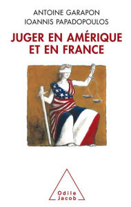 Title: Juger en Amérique et en France, Author: Antoine Garapon