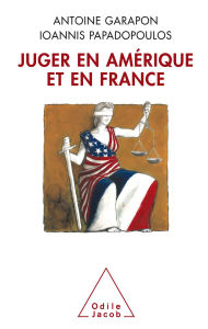 Title: Juger en Amérique et en France, Author: Antoine Garapon