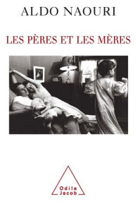 Title: Les Pères et les Mères, Author: Aldo Naouri